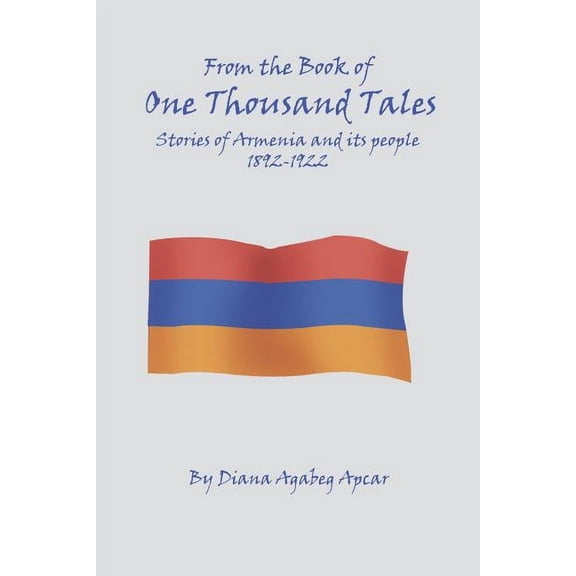 From the Book of 1000 Tales: Stories of Armenia and its people 1892-1922 (Paperback)