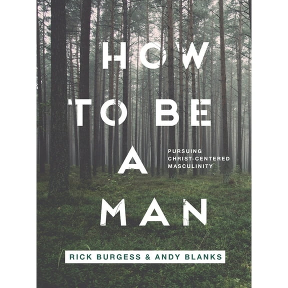 How to Be a Man: Pursuing a Christ-Centered Masculinity, (Paperback)