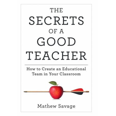 The Secrets of a Good Teacher: How to Create an Educational Team in Your Classroom (Hardcover)