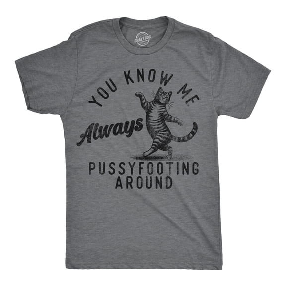 Mens Funny T Shirts You Know Me Always Pussyfooting Around Sarcastic Kitten Graphic Novelty Tee for Men Graphic Tees
