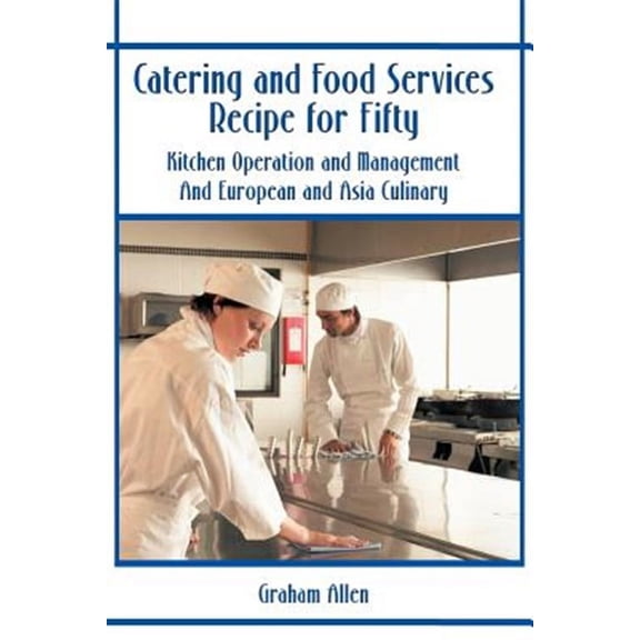 Catering and Food Services Recipe for Fifty: Kitchen Operation and Management and European and Asia Culinary (Paperback)