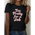 thumbnail image 2 of Funny Women’s T-Shirt Too Pretty For a Job Statement Graphic Tee S-4XL, 2 of 6