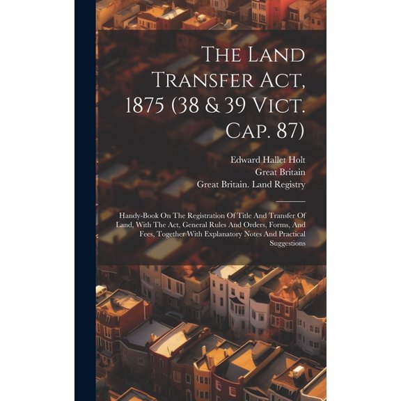 The Land Transfer Act, 1875 (38 & 39 Vict. Cap. 87) (Hardcover)