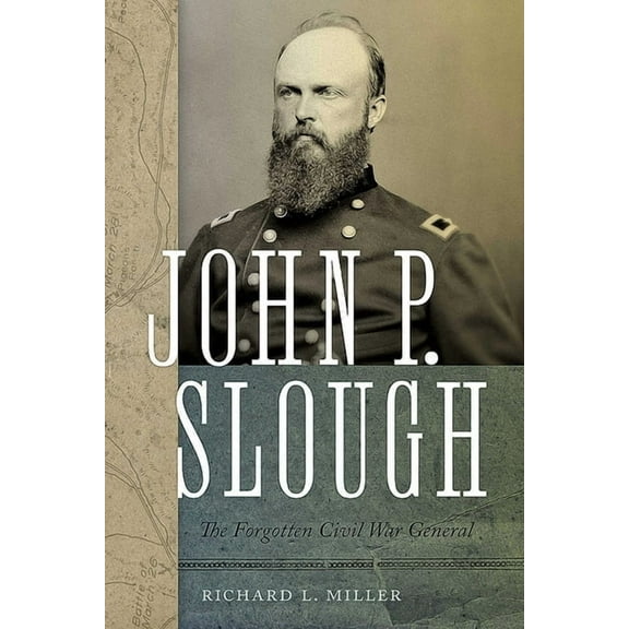 John P. Slough: The Forgotten Civil War General, (Hardcover)