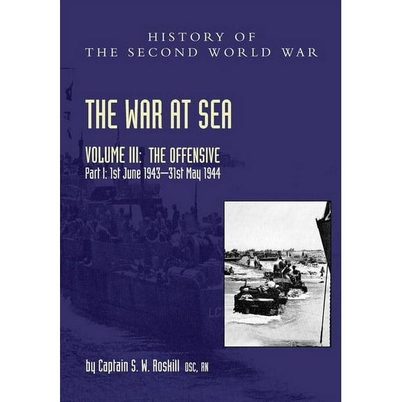 Official History of the Second World War The War at Sea 1939-45: Volume III Part I The Offensive 1st June 1943-31 May 1944, (Paperback)