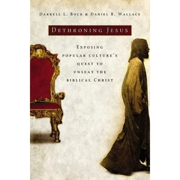 Dethroning Jesus: Exposing Popular Culture's Quest to Unseat the Biblical Christ, (Paperback)