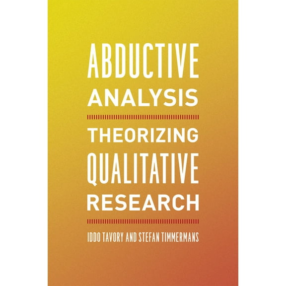 Abductive Analysis: Theorizing Qualitative Research, (Paperback)