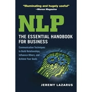 NLP: The Essential Handbook for Business: Communication Techniques to Build Relationships, Influence Others, and Achieve Your Goals [Paperback - Used]