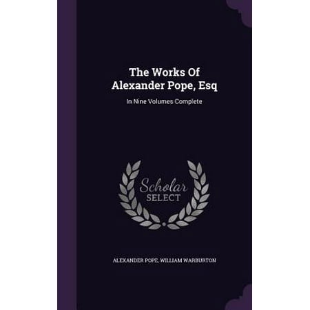 The Works of Alexander Pope, Esq : In Nine Volumes