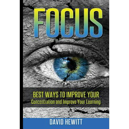 Focus : Best Ways to Improve Your Concentration and Improve Your