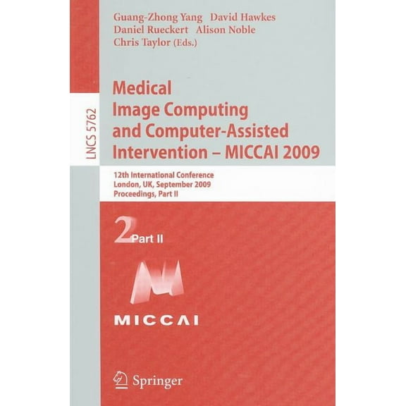 Medical Image Computing and Computer-Assisted Intervention -- Miccai 2009: 12th International Conference, London, Uk, Se, (Paperback)