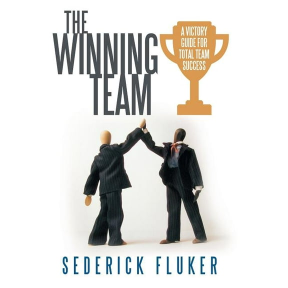 The Winning Team: A Victory Guide for Total Team Success, (Hardcover)