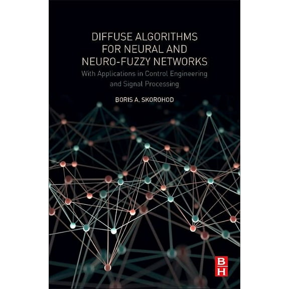Diffuse Algorithms for Neural and Neuro-Fuzzy Networks: With Applications in Control Engineering and Signal Processing, (Paperback)