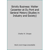 Strictly Business: Walter Carpenter at Du Pont and General Motors (Studies in Industry and Society) [Hardcover - Used]