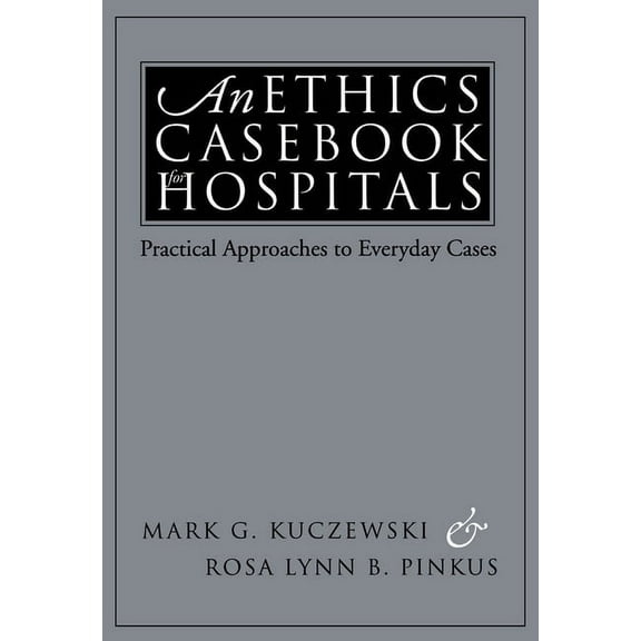 An Ethics Casebook for Hospitals: Practical Approaches to Everyday Cases, (Paperback)