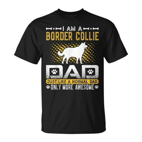 SR Border Collie Dad Like A Normal Dad Only More Awesome T-shirt
