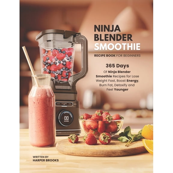 Ninja Blender Smoothie Recipe Book For Beginners: 365 Days of Ninja Blender Smoothie Recipes for Lose Weight Fast, Boost, (Paperback)