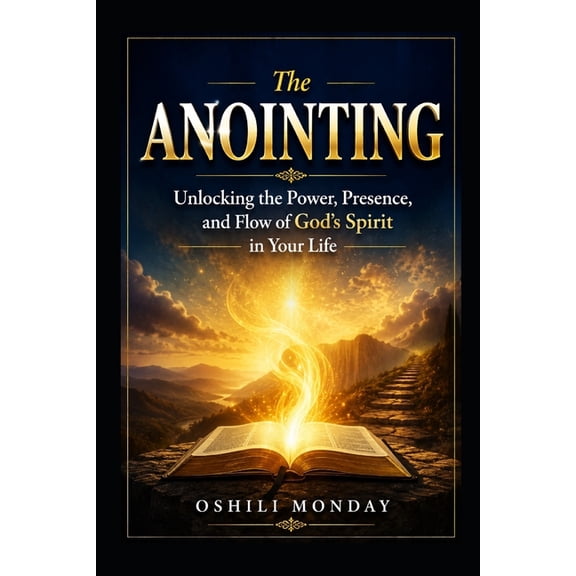 The ANOINTING: Unlocking the Power, Presence, and Flow of God's Spirit in Your Life, (Paperback)