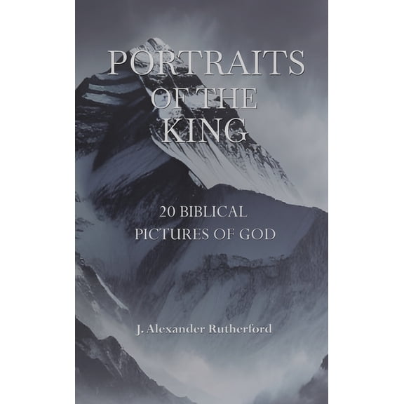 Portraits of the King: 20 Biblical Pictures of God, (Hardcover)