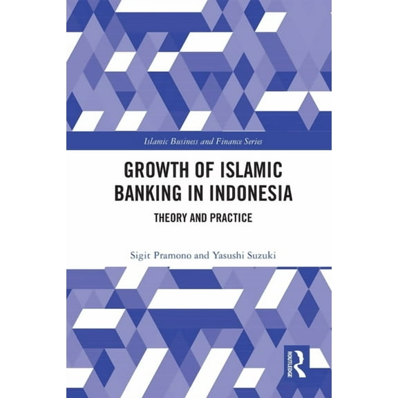 Islamic Business and Finance The Growth of Islamic Banking in Indonesia: Theory and Practice, (Paperback)