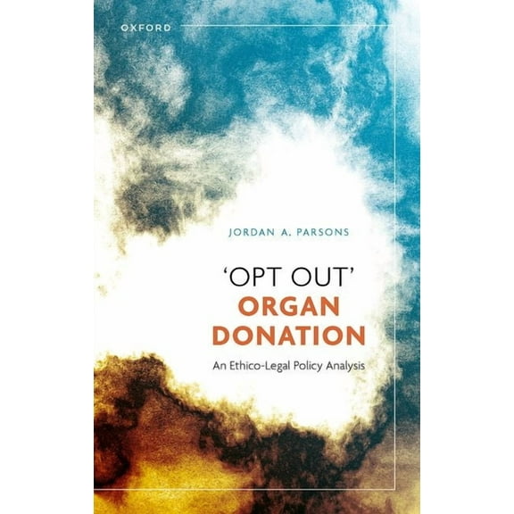 'Opt Out' Organ Donation: An Ethico-Legal Policy Analysis, (Paperback)