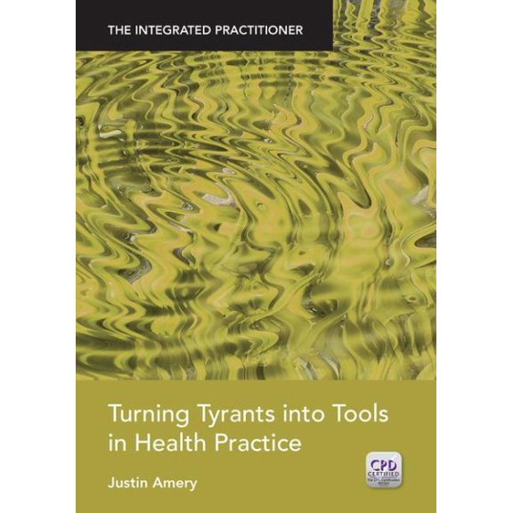 Pre-Owned Integrated Practitioner: Turning Tyrants Into Tools in Health Practice: The Integrated Practitioner (Paperback)