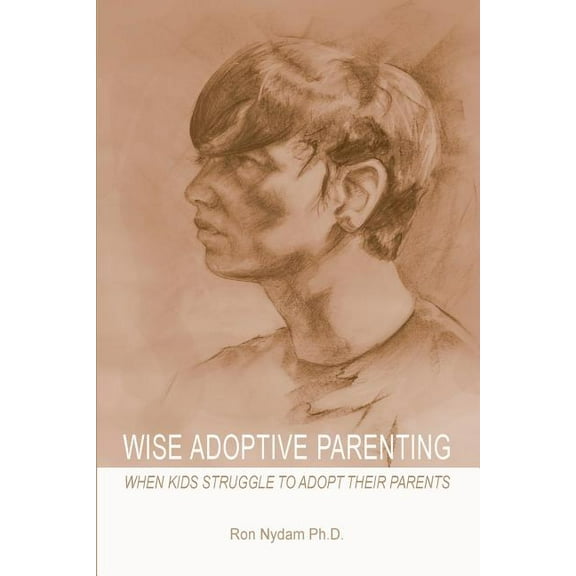 Wise Adoptive Parenting: When Kids Struggle to Adopt Their Parents, (Paperback)