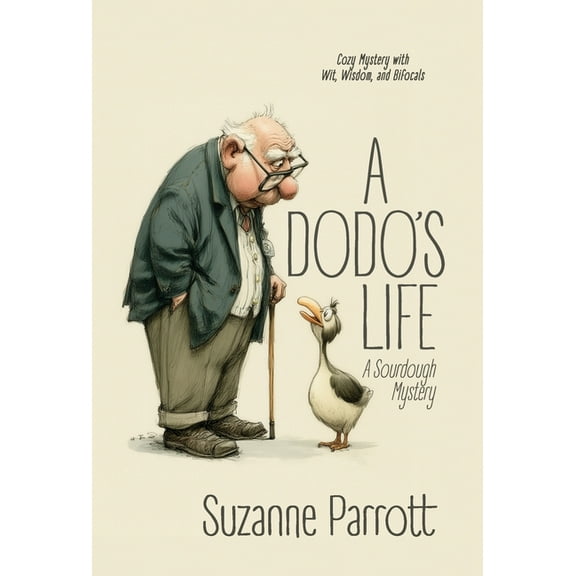 Dodo Diaries A Dodo's Life: A Sourdough Mystery: Cozy Mystery with Wit, Wisdom, and Bifocals, Book 1, (Hardcover)