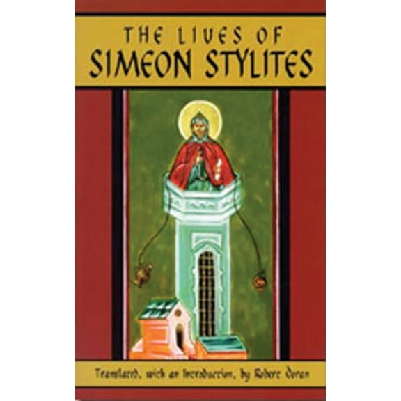 Cistercian Studies The Lives of Simeon Stylites: Lives of Simeon Stylites Volume 112, Book 112, (Paperback)