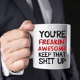 thumbnail image 4 of You're Freakin' Awesome Keep That St Up Coffee Mug - Gag Gift Idea, Congratulations, Goodbye or Going Away Gift for Mom, Dad, Boss, Employees, Friends, Coworker - 11oz Coffee Mug, 4 of 7