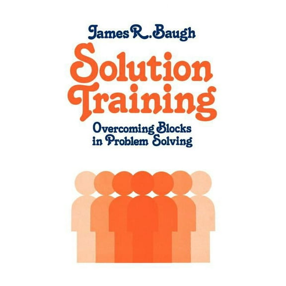 Solution Training: Overcoming Blocks in Problem Solving, (Paperback)