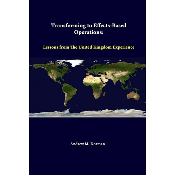 Transforming To Effects-Based Operations: Lessons From The United Kingdom Experience (Paperback)