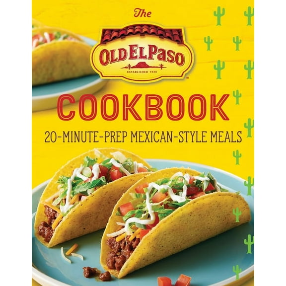 The Old El Paso Cookbook: 20-Minute-Prep Mexican-Style Meals, (Paperback)