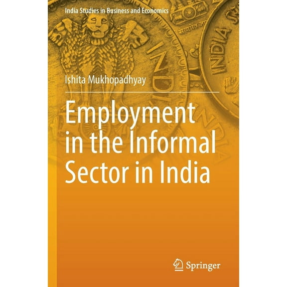 India Studies in Business and Economics Employment in the Informal Sector in India, (Paperback)