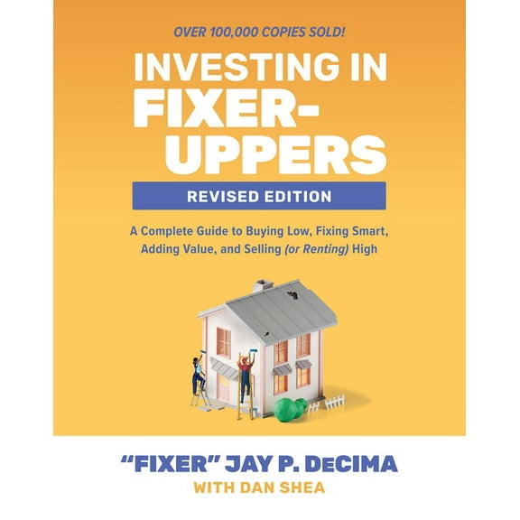 Investing in Fixer-Uppers, Revised Edition: A Complete Guide to Buying Low, Fixing Smart, Adding Value, and Selling (or , (Paperback)