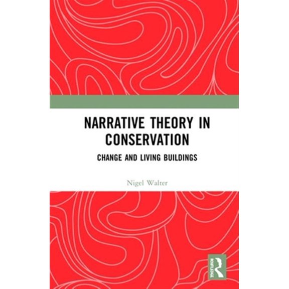 Pre-Owned Narrative Theory in Conservation: Change and Living Buildings, (Hardcover)