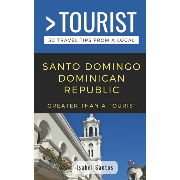 Greater Than a Tourist North America &am Greater Than a Tourist- Santo Domingo Dominican Republic: 50 Travel Tips from a Local, Book 392, (Paperback)