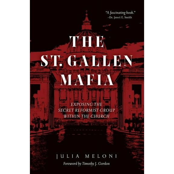 The St. Gallen Mafia : Exposing the Secret Reformist Group Within the Church (Hardcover)