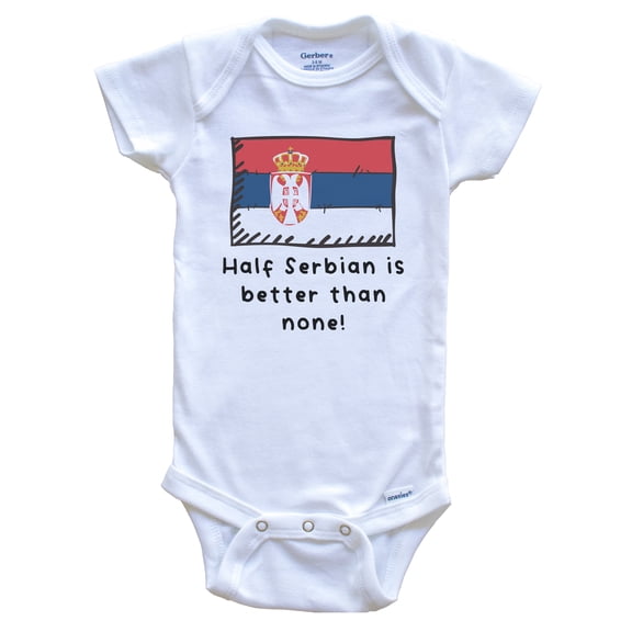 Half Serbian Is Better Than None Funny Serbia Flag Baby Bodysuit, 0-3 Months White