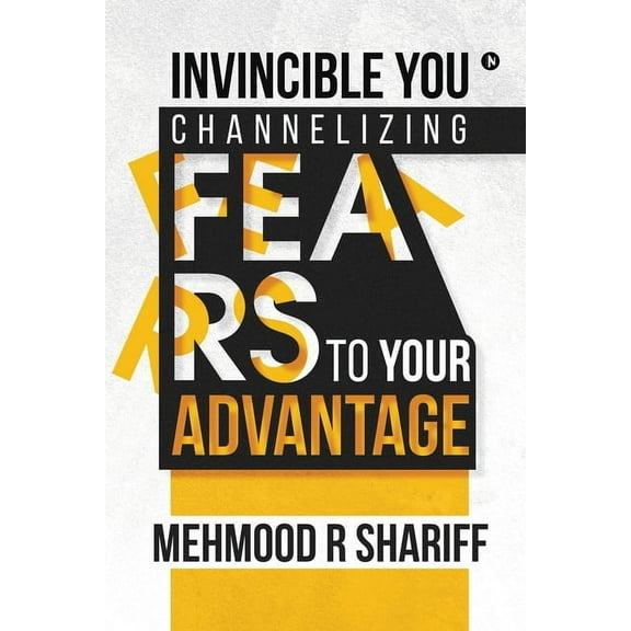 Invincible You - Channelizing Fears to Your Advantage (Paperback)