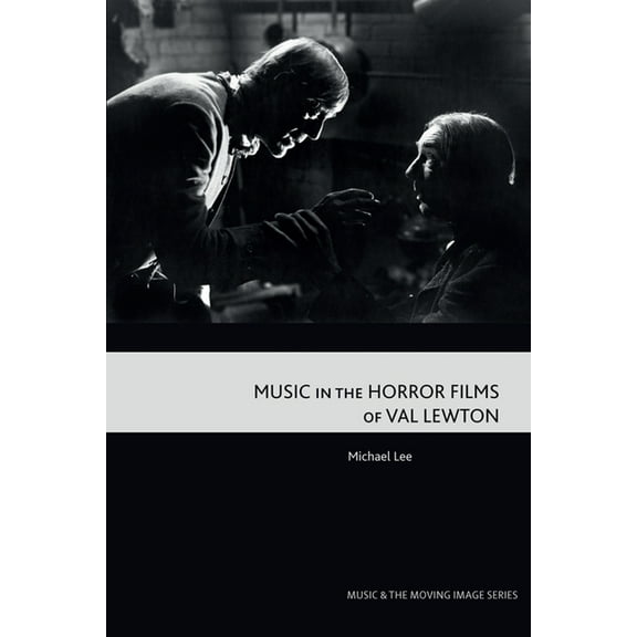 Music and the Moving Image Music in the Horror Films of Val Lewton, (Paperback)