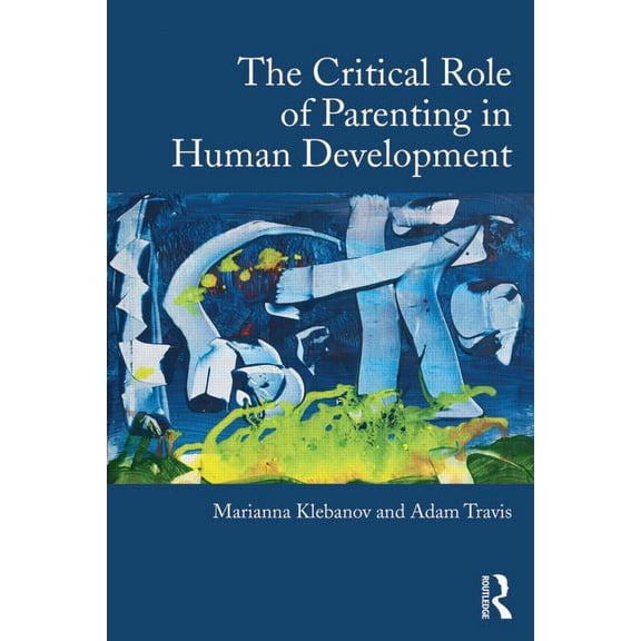 The Critical Role of Parenting in Human Development, (Paperback)