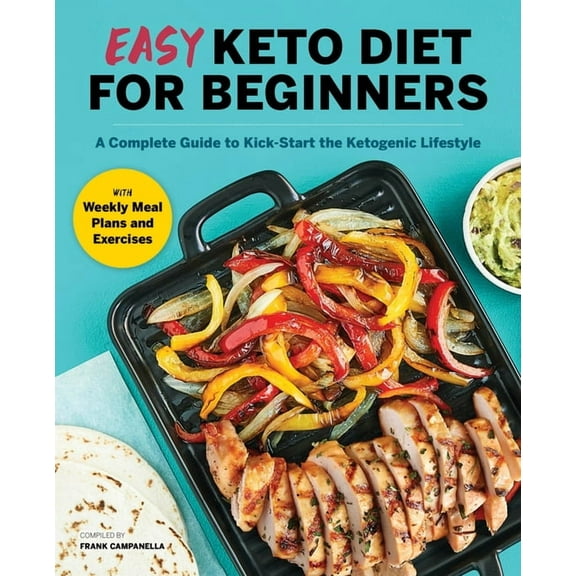 Easy Keto Diet for Beginners : A Complete Guide with Recipes, Weekly Meal Plans, and Exercises to Kick-Start the Ketogenic Lifestyle (Paperback)