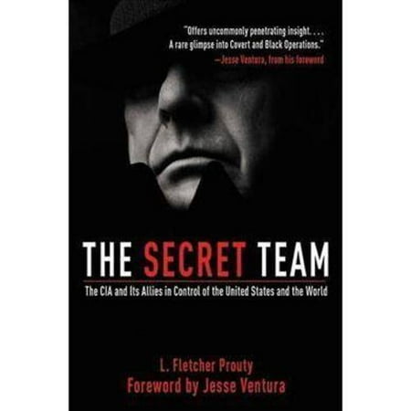 The Secret Team: The CIA and Its Allies in Control of the United States and the World