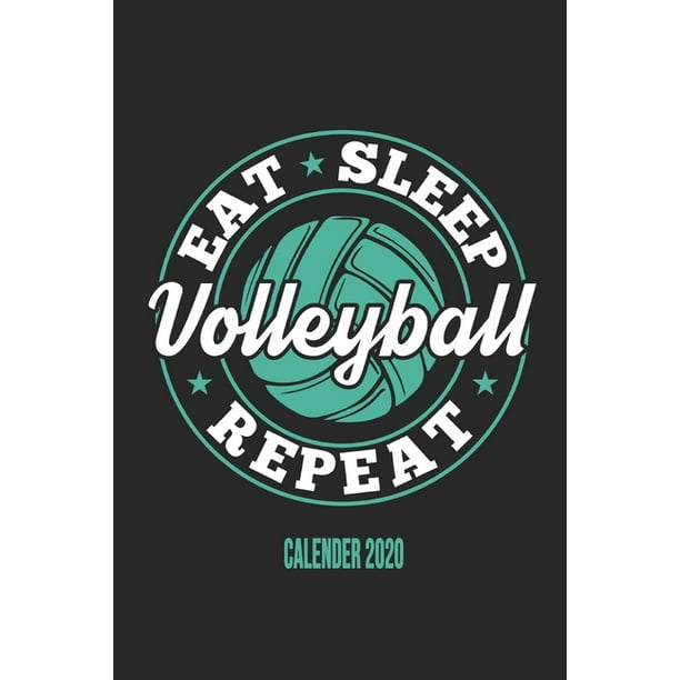 Eat Sleep Volleyball Repeat Calender Funny Cool Volleyball Calender Monthly Weekly Planner 6x9 128 Pages Cute Gift For Volleyball Players Coaches Clubs Fans Walmart Com Walmart Com