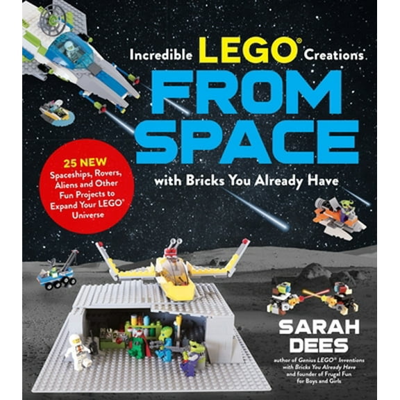 Pre-Owned Incredible Lego Creations from Space with Bricks You Already Have: 25 New Spaceships, Rovers, Aliens and Other Fun Projects to Expand Your Lego Univer (Paperback) 1624149103 9781624149108