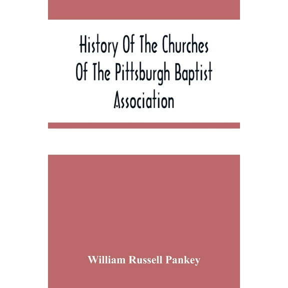 History Of The Churches Of The Pittsburgh Baptist Association, (Paperback)