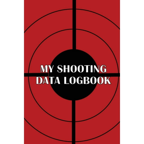My Shooting Data Logbook: Special Gift for Shooting Lover Keep Record Date, Time, Location, Firearm, Scope Type, Ammunit, (Paperback)