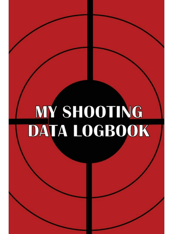My Shooting Data Logbook: Special Gift for Shooting Lover Keep Record Date, Time, Location, Firearm, Scope Type, Ammunition, Distance, Powder, Primer, Brass, Diagram Pages (Paperback)