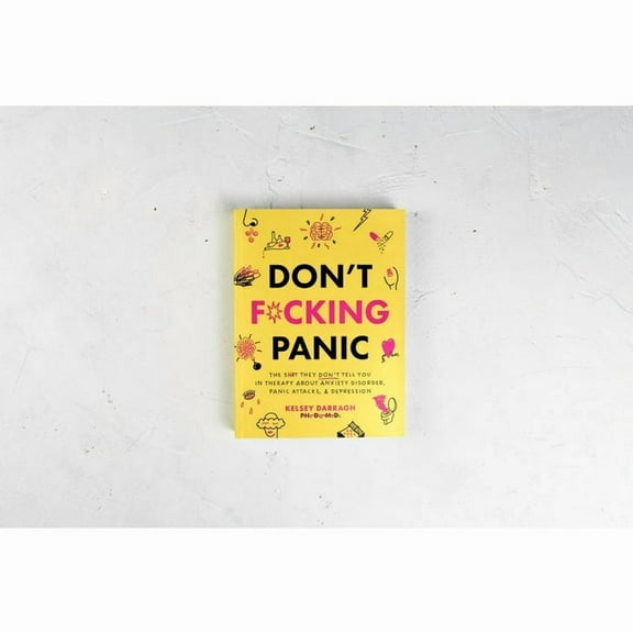 Don't F*cking Panic: The Shit They Don’t Tell You in Therapy About Anxiety Disorder, Panic Attacks, and Depression (Paperback)